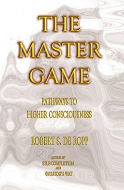 The Master Game : Pathways to Higher Consciousness
