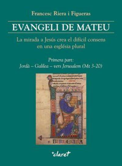 Evangeli de Mateu I : la mirada a Jesús crea el difícil consens en una església plural : Jordà, Galilea, vers Jerusalem (Mt 3-20)