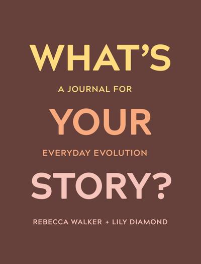 What’s Your Story?: A Journal for Everyday Evolution