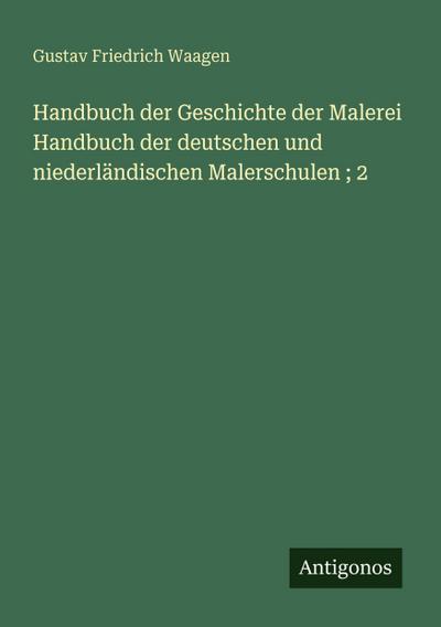 Handbuch der Geschichte der Malerei Handbuch der deutschen und niederländischen Malerschulen ; 2