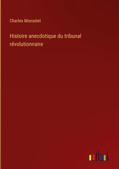 Histoire anecdotique du tribunal révolutionnaire