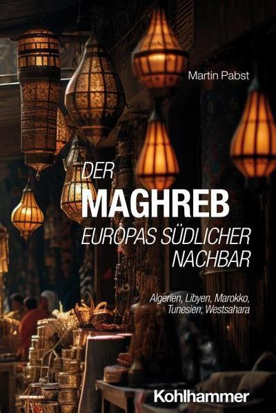 Der Maghreb: Europas südlicher Nachbar