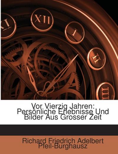 Vor Vierzig Jahren: Persönliche Erlebnisse Und Bilder Aus Grosser Zeit