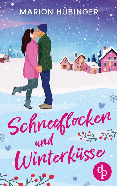 Schneeflocken und Winterküsse | Eine bezaubernde Feelgood Romance