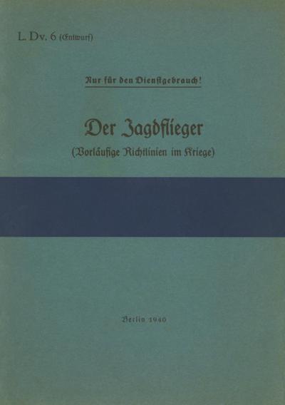 L.Dv. 6 Der Jagdflieger (Vorläufige Richtlinien im Kriege)