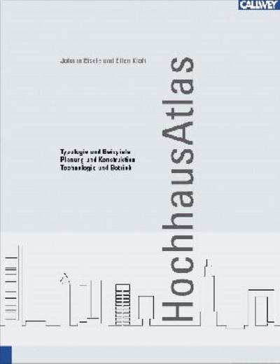 Hochhaus Atlas: Typologie und Beispiele - Planung und Konstruktion - Technologie und Betrieb