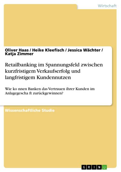 Retailbanking im Spannungsfeld zwischen kurzfristigem Verkaufserfolg und langfristigem Kundennutzen