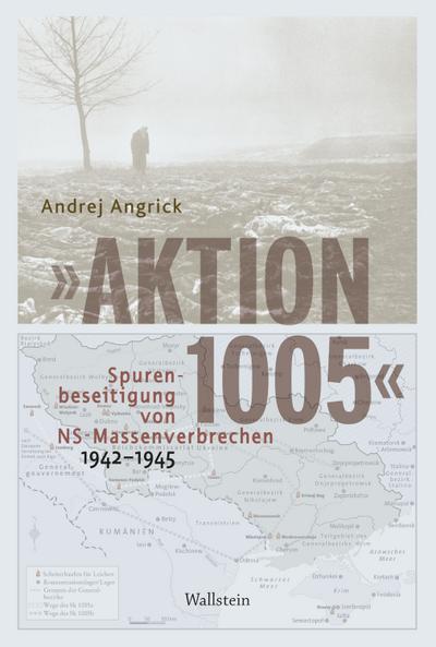"Aktion 1005" - Spurenbeseitigung von NS-Massenverbrechen 1942 - 1945