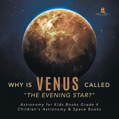Why is Venus Called "The Evening Star?" | Astronomy for Kids Books Grade 4 | Children’s Astronomy & Space Books
