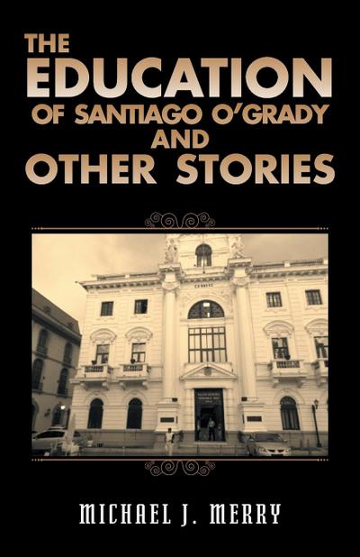 The Education of Santiago O’Grady and Other Stories