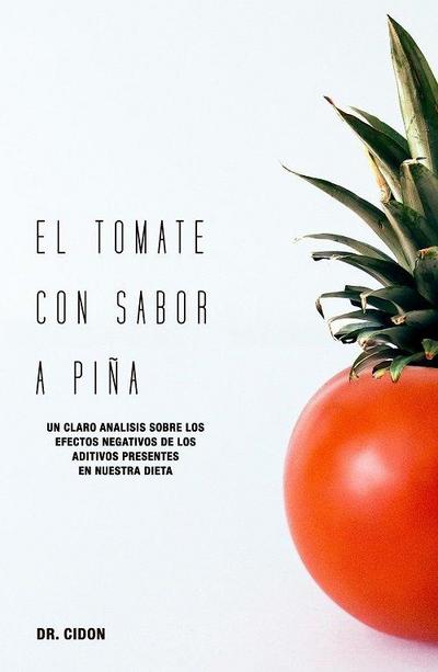 El tomate con sabor a piña : un claro análisis sobre los efectos negativos de los aditivos presentes en nuestra dieta