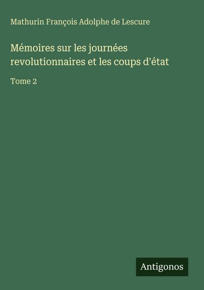 Mémoires sur les journées revolutionnaires et les coups d’état