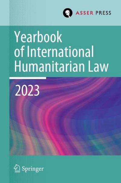 Yearbook of International Humanitarian Law, Volume 26 (2023)