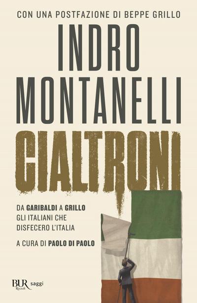 Cialtroni. Da Garibaldi a Grillo gli italiani che disfecero l’Italia