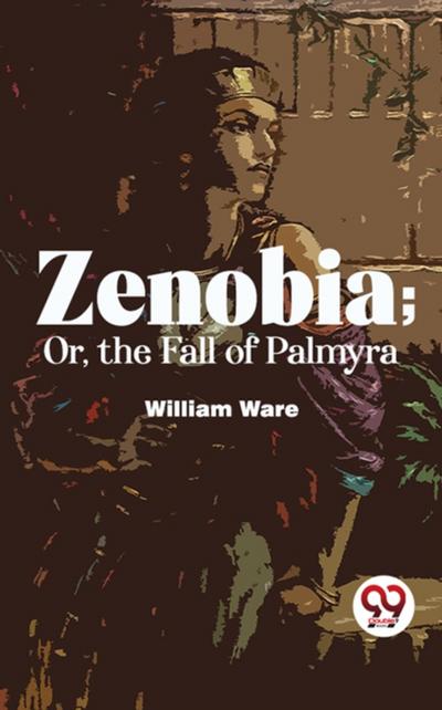 Zenobia; Or, The Fall Of Palmyra