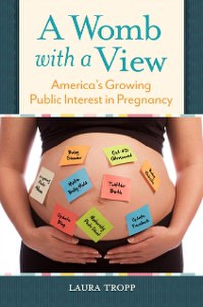 Womb With a View: America’s Growing Public Interest in Pregnancy