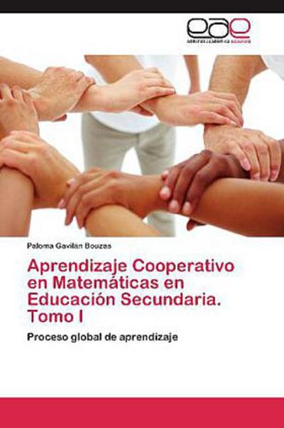 Aprendizaje Cooperativo en Matemáticas en Educación Secundaria. Tomo I