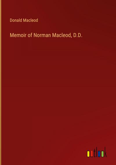 Memoir of Norman Macleod, D.D.