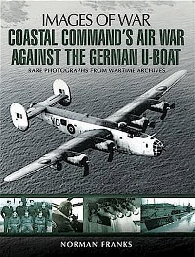 Coastal Command’s Air War Against the German U-Boats