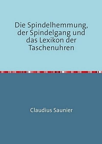 Die Spindelhemmung, der Spindelgang und das Lexikon der Taschenuhren