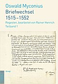Briefwechsel 1515-1552: Regesten, bearbeitet von Rainer Henrich Oswald Myconius Author