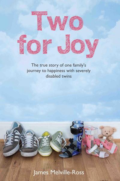 Two For Joy - The true story of one family’s journey to happiness with severely disabled twins