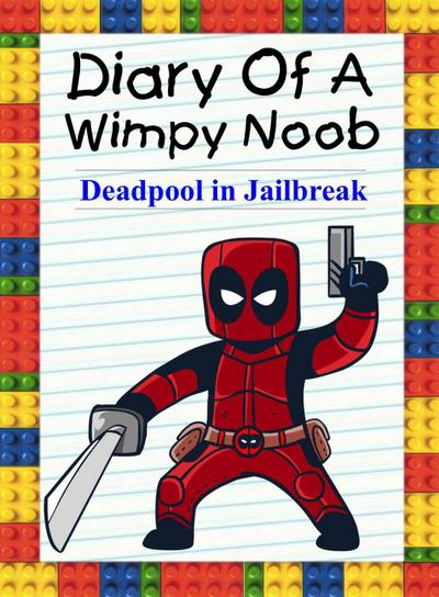 Diary Of A Wimpy Noob: Deadpool in Jailbreak (Noob’s Diary, #22)