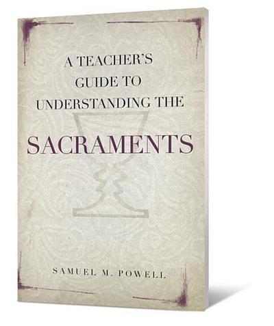 A Teacher’s Guide to Understanding the Sacraments