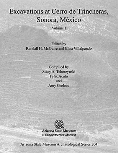 Excavations at Cerro de Trincheras, Sonora, México (Volume I)