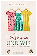 Anna und wir: Ein Freundinnen-Roman