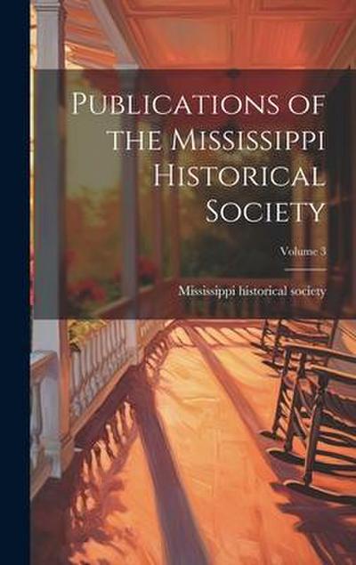 Publications of the Mississippi Historical Society; Volume 3