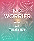 No Worries (Guided Journal): Write. Act. Turn the Page.