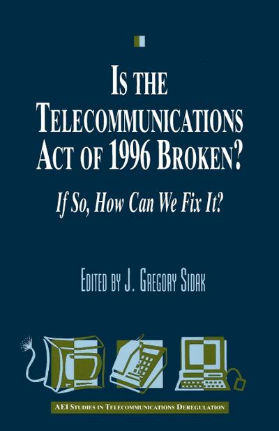 Is the Telecommunications Act of 1996 Broken?