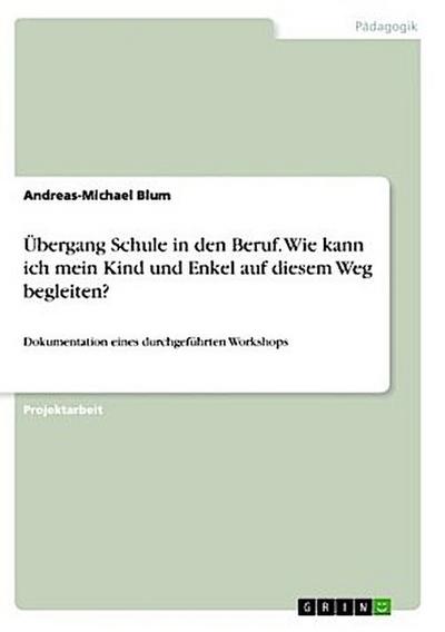 Übergang Schule in den Beruf. Wie kann ich mein Kind und Enkel auf diesem Weg begleiten?