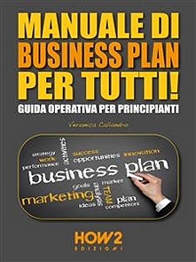 MANUALE DI BUSINESS PLAN PER TUTTI! Guida Operativa per Principianti