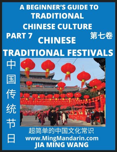 Introduction to Chinese Traditional Festivals- A Beginner’s Guide to Traditional Chinese Culture (Part 7), Self-learn Reading Mandarin with Vocabulary, Easy Lessons, Essays, English, Simplified Characters & Pinyin