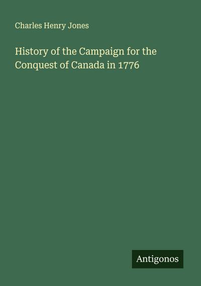 History of the Campaign for the Conquest of Canada in 1776