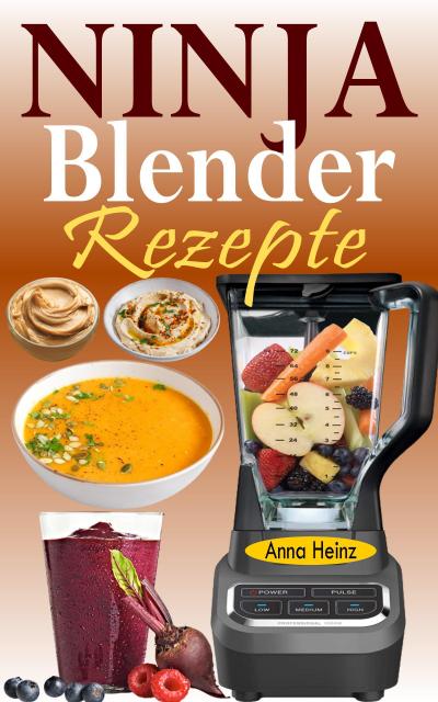 Heinz, A: Ninja Blender Rezepte