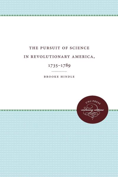 The Pursuit of Science in Revolutionary America, 1735-1789