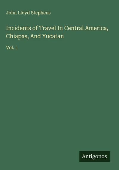 Incidents of Travel In Central America, Chiapas, And Yucatan
