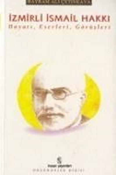 Izmirli Ismail Hakki; Hayati, Eserleri, Görüsleri