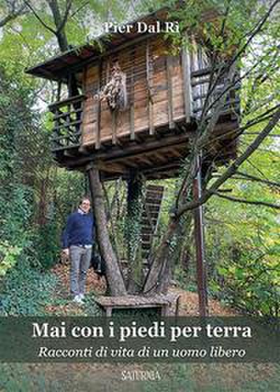 Mai con i piedi per terra. Racconti di vita di un uomo libero