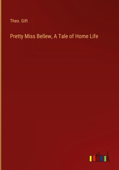 Pretty Miss Bellew, A Tale of Home Life