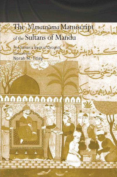 The Ni’matnama Manuscript of the Sultans of Mandu