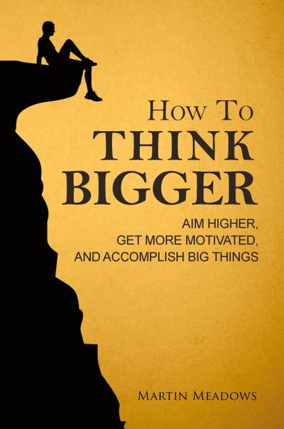 How to Think Bigger