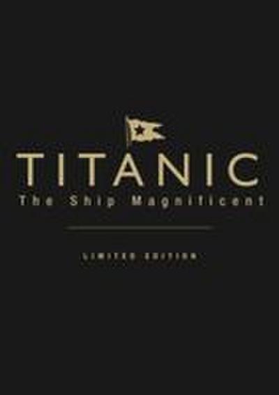 Titanic the Ship Magnificent (Leatherbound Limited Edition)