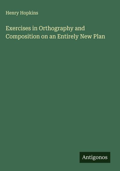 Exercises in Orthography and Composition on an Entirely New Plan
