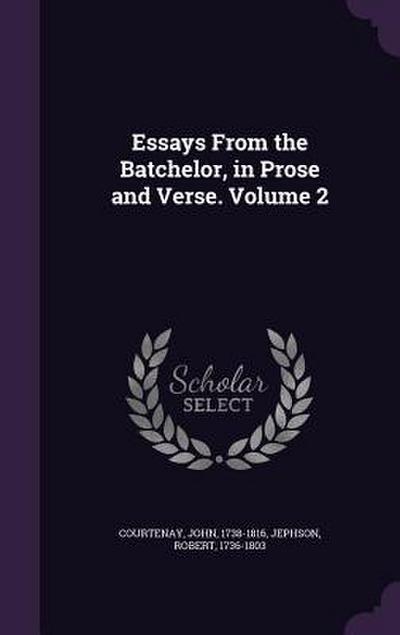 Essays From the Batchelor, in Prose and Verse. Volume 2