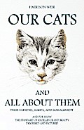 Our Cats and All about Them - Their Varieties, Habits, and Management