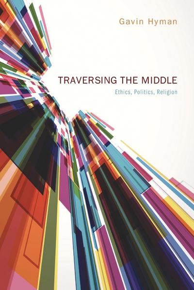 Traversing the Middle: Ethics, Politics, Religion
